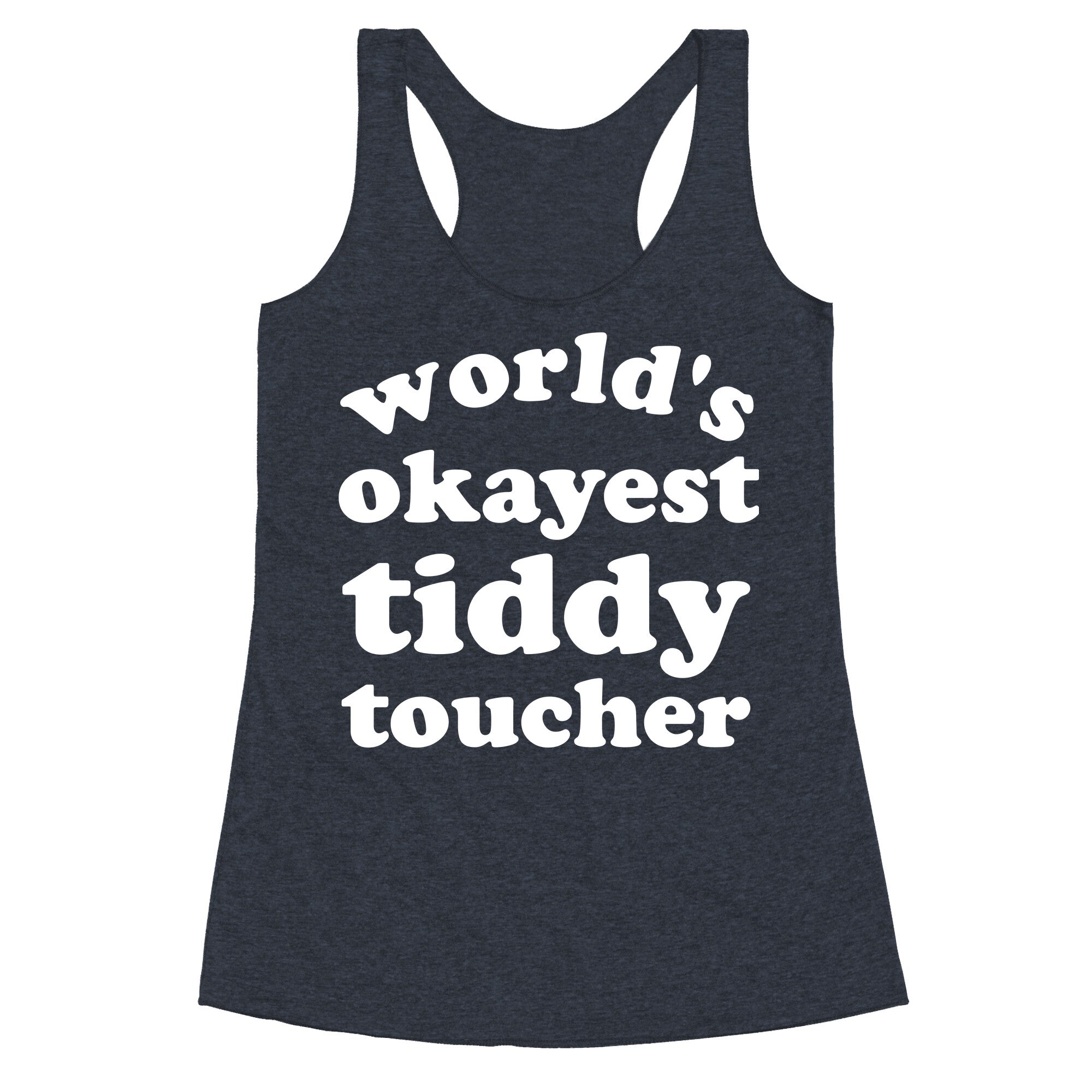 World's Okayest Tiddy Toucher  Racerback Tank
